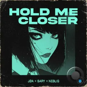 JOA x Sary x NEBLIG - Hold Me Closer (2026)
