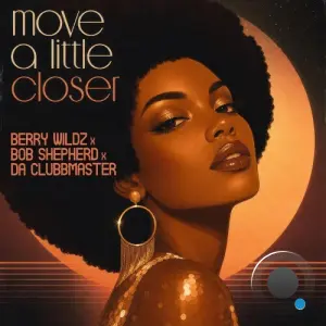 Berry Wildz and Bob Shepherd and Da Clubbmaster - Move A Little Closer (2026)