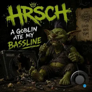 Hrsch - A Goblin ate my Bassline (2026)