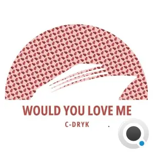 C-Dryk - Would You Love Me (2026)