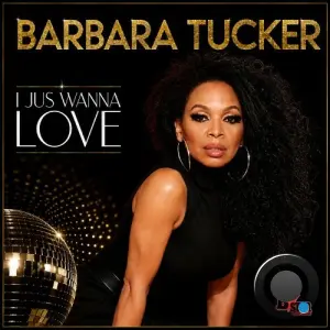 Barbara Tucker - I Jus Wanna Love (2026)