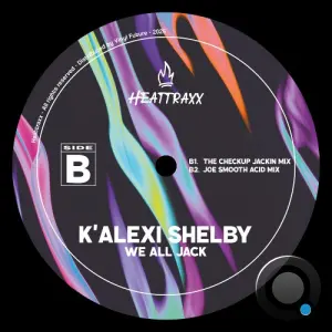 K Alexi Shelby - We All Jack Side B (2026)