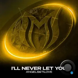 Angels&Tilove - I'll Never Let You (2026)