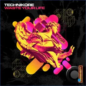 Technikore - Waste Your Life (2026)