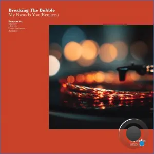 Breaking the Bubble - My Focus Is You (Remixes) (2026)