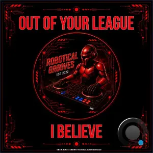 Out Of Your League - I Believe (2026)