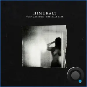Himukalt - Torn Asunder: The Half Girl (2026)