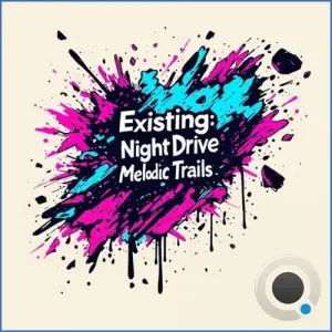 Existing: Night Drive Melodic Trails, Vol. 1 (2026)