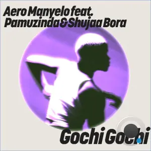 Aero Manyelo ft. Pamuzinda & Shujaa Bora - Gochi Gochi (2026)
