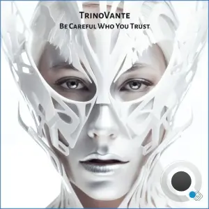 TRiNoVaNTe - Be CarefulWho You Trust (2026)