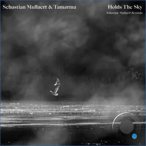 Sebastian Mullaert & Tamarma - Holds The Sky (Sebastian Mullaert Rework) (2026)