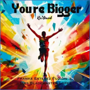 Franke Estevez FUZION x Luis Blademaster Lopez - You're Bigger (2026)