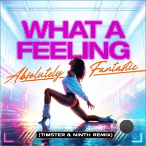 Absolutely Fantastic - FlashDance (What A Feeling) (Timster & Ninth Remix) (2026)