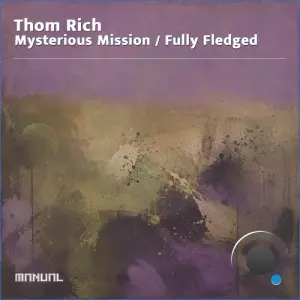 Thom Rich - Mysterious Mission / Fully Fledged (2026)
