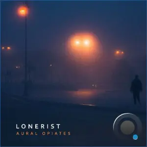 Lonerist - Aural Opiates (2026)