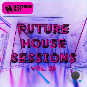Nothing But... Future House Sessions, Vol. 20 (2026)