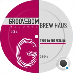 Brew Haus - True To The Feeling (2026)