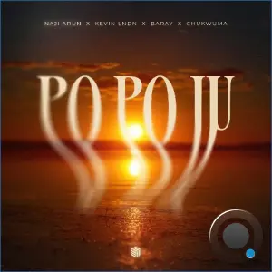 Naji Arun x KEVIN LNDN x Baray x CHUKWUMA - Po Po Ju (2026)