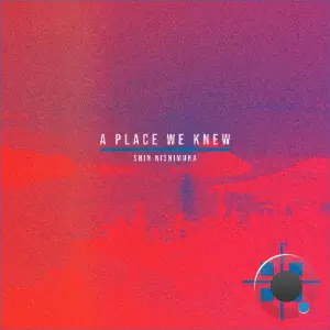Shin Nishimura - A Place We Knew (2026)