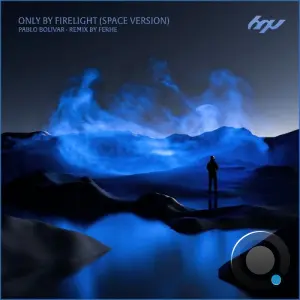 Pablo Bolívar, FERHE - Only by Firelight (Space Version) (2026)