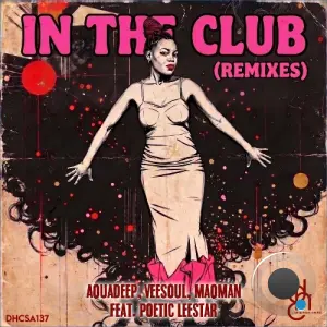 Aquadeep x Veesoul x MAQman x Poetic Leestar - In The Club (Remixes) (2026)