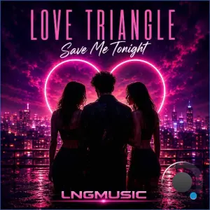 Love Triangle - Save Me Tonight (2026)