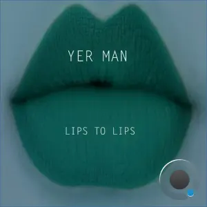 Yer Man - Lips to Lips (Extended) (2026)