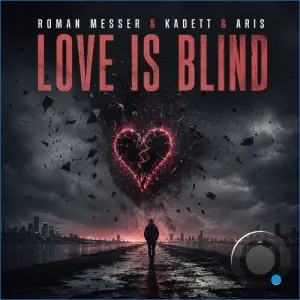 Roman Messer & Kadett & Aris - Love is Blind (2026)