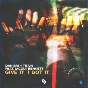 Danism x Train x Jacqui Bennett - Give It, I Got It (2026)