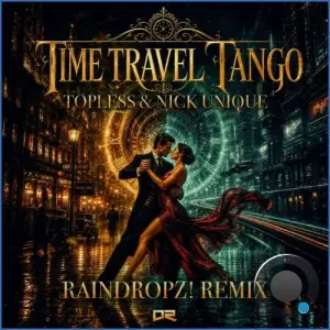Topless & Nick Unique - Time Travel Tango (Raindropz! Remix) (2026)