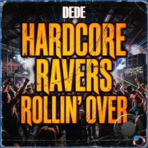 Dede - Hardcore Ravers Rollin' Over (2026)