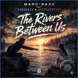 Marc-BaZZ feat. DjBounce & Suessstoff69 - The Rivers Between Us (2026)