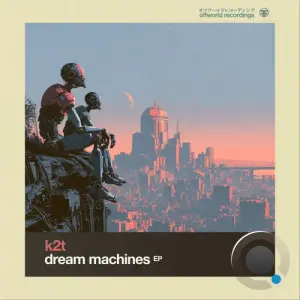 K2T - Dream Machines (2026)