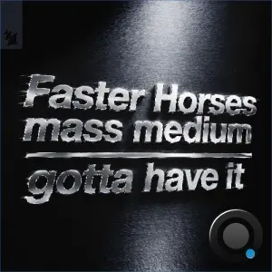 Faster Horses x Mass Medium - Gotta Have It (2026)