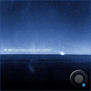 KE-YEN - YOUR WHOLE LIFE IS JUST A DREAM (2026)