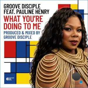 Groove Disciple feat Pauline Henry - What You're Doing to Me (2026)