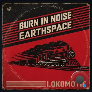 Burn In Noise & Earthspace - Lokomotif (2026)