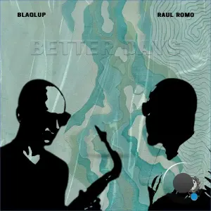 Blaqlup x Raul Romo - Better Days (2026)