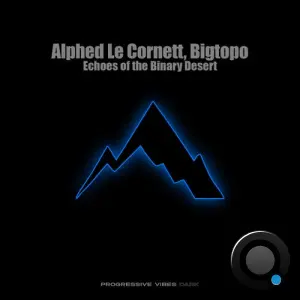 Alphed Le Cornett & Bigtopo - Echoes of the Binary Desert (2026)
