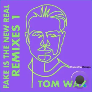 Tom Wax, Drea Perlon - Fake Is the New Real (Remixes 1) (2026)