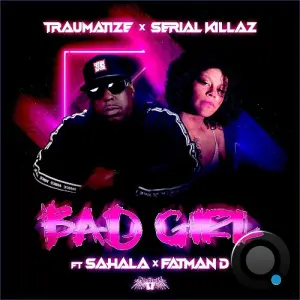 TRAUMATIZE x Serial Killaz ft Sahala x Fatman D - Bad Girl (2026)