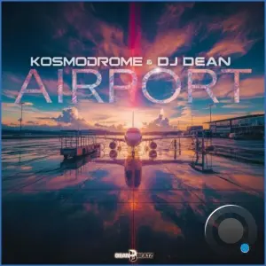 Kosmodrome & DJ Dean - Airport (2026)