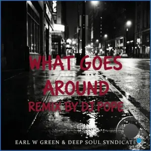 Earl W. Green x Deep Soul Syndicate - What Goes Around (DJ Pope Remix) (2026)