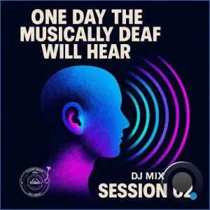 One Day the Musically Deaf Will Hear (DJ Session 02) (2026)
