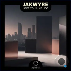 Jakwyre - Love You Like I Do (2026)