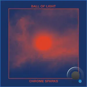 Chrome Sparks - Ball of Light (2026)