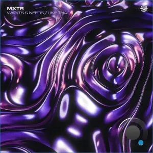 MXTR - Wants & Needs / Like That (2026)