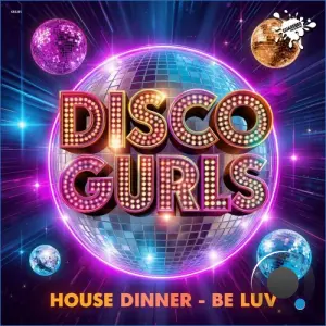 Disco Gurls - House Dinner & Be Luv (2026)