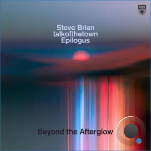 Steve Brian X Talkofthetown X Epilogus - Beyond The Afterglow (2026)