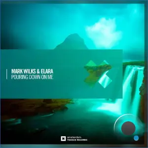 Mark Wilks & Elara - Pouring Down On Me (2026)